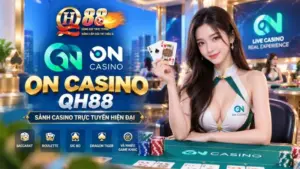 ON Casino QH88 – Đánh Giá Sảnh Cược Tân Tiến & Hướng Dẫn Tham Gia
